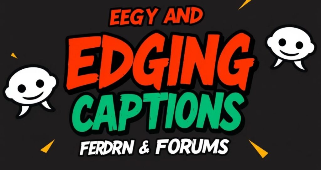 Edgy and Bold Edging Captions for Reddit & Forums